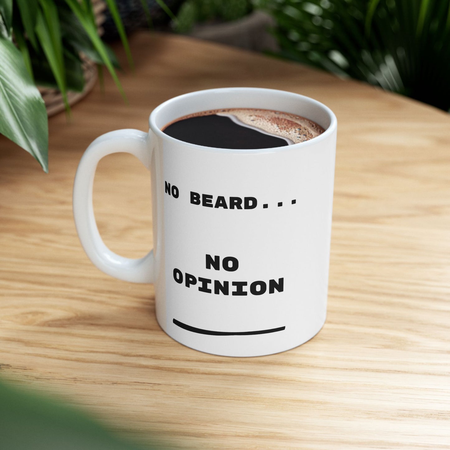 No Beard No Opinion Ceramic Mug, Funny Coffee Cup, Gift for Him***