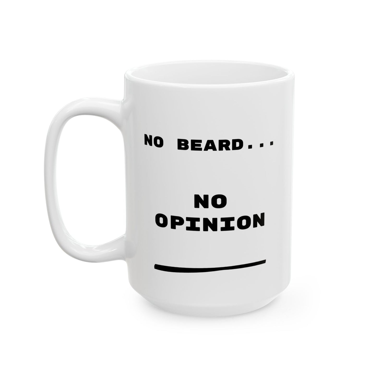 No Beard No Opinion Ceramic Mug, Funny Coffee Cup, Gift for Him***