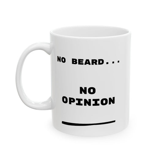 No Beard No Opinion Ceramic Mug, Funny Coffee Cup, Gift for Him***