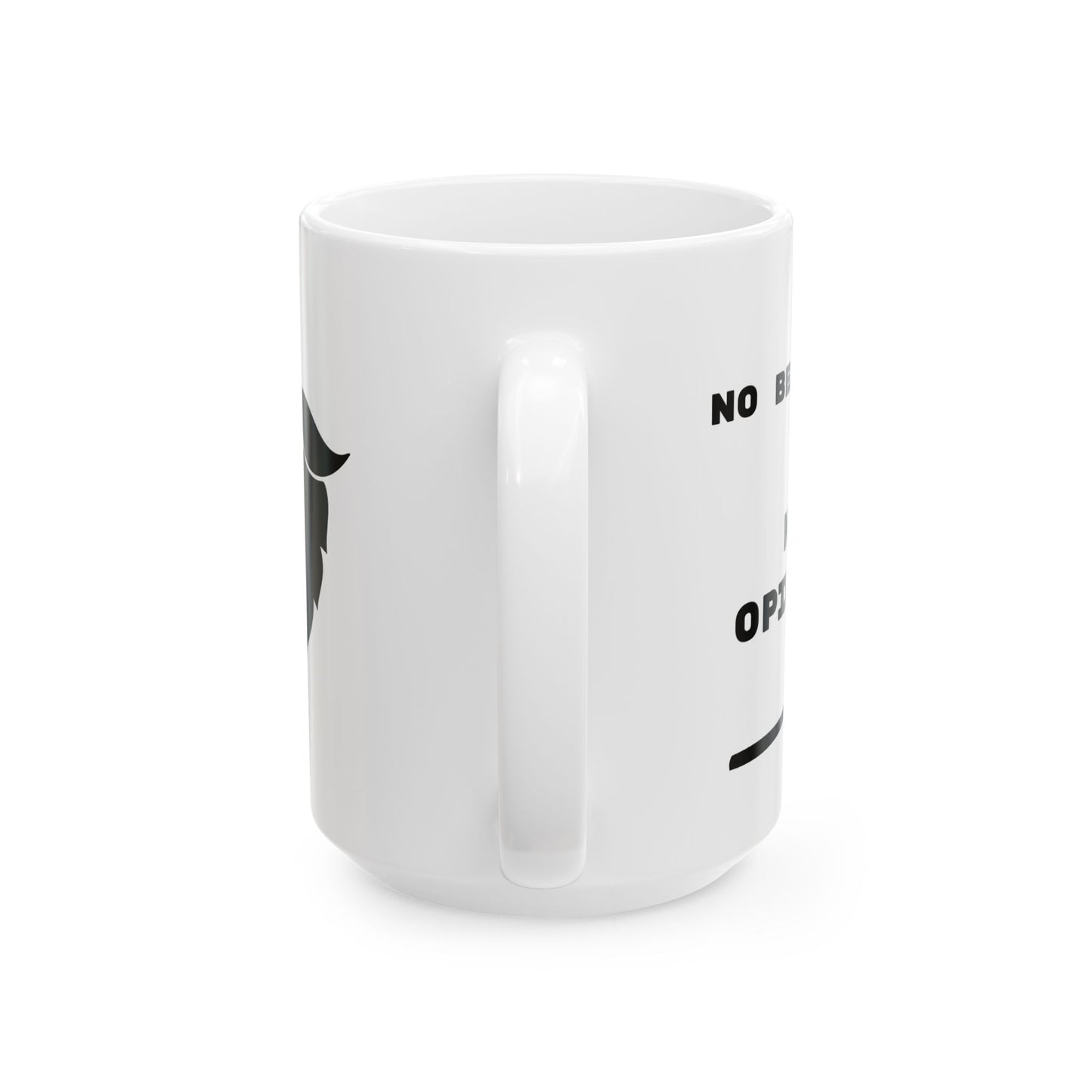 No Beard No Opinion Ceramic Mug, Funny Coffee Cup, Gift for Him***