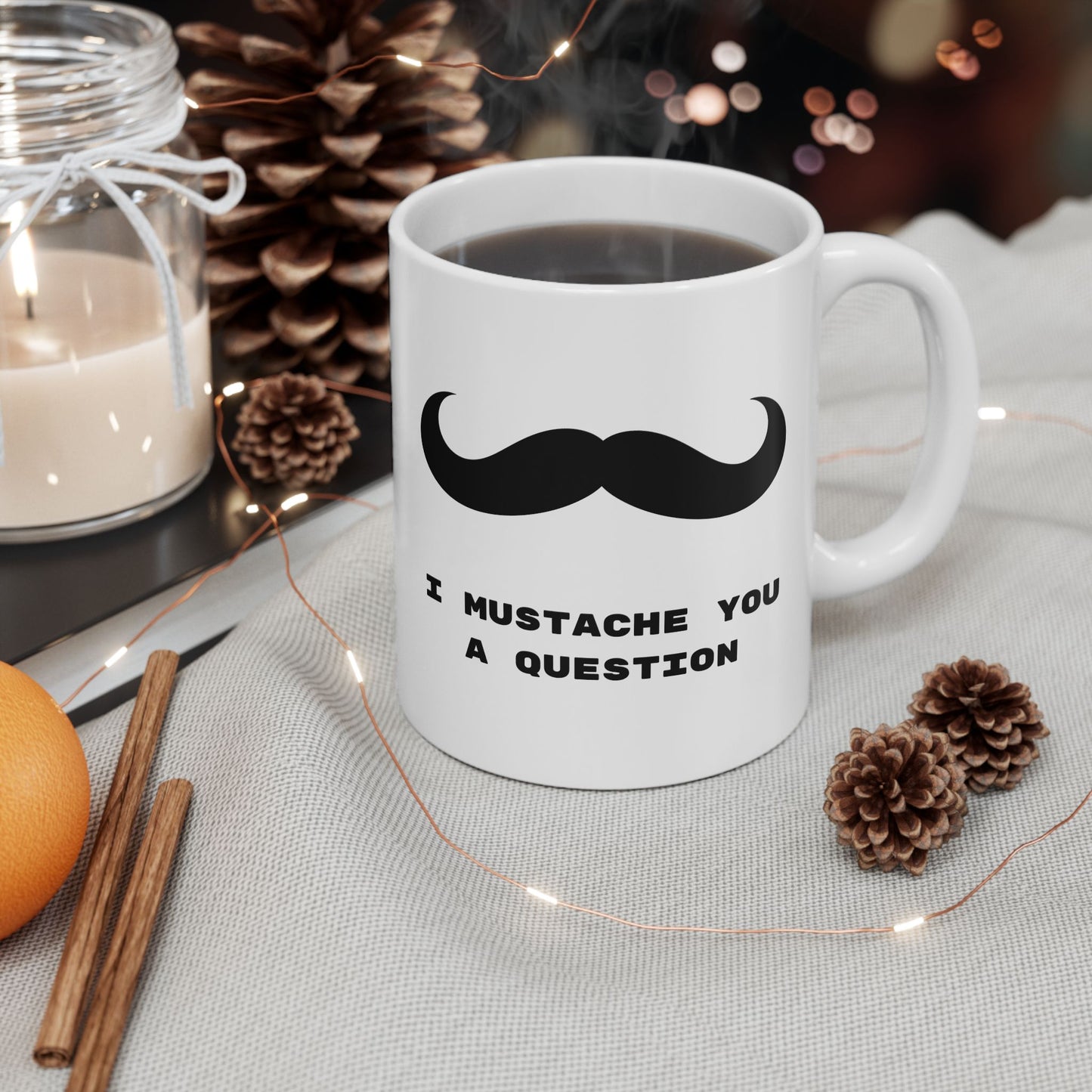 I Mustache you a question, Funny Mug, Coffee Mug, Tea Mug, Gift for Him,