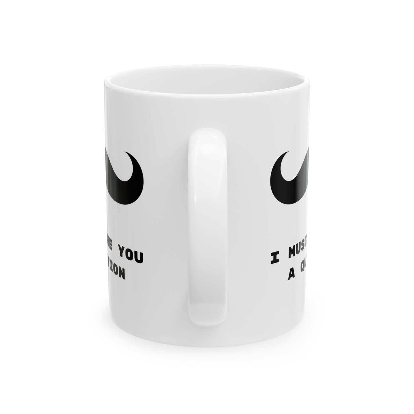 I Mustache you a question, Funny Mug, Coffee Mug, Tea Mug, Gift for Him,