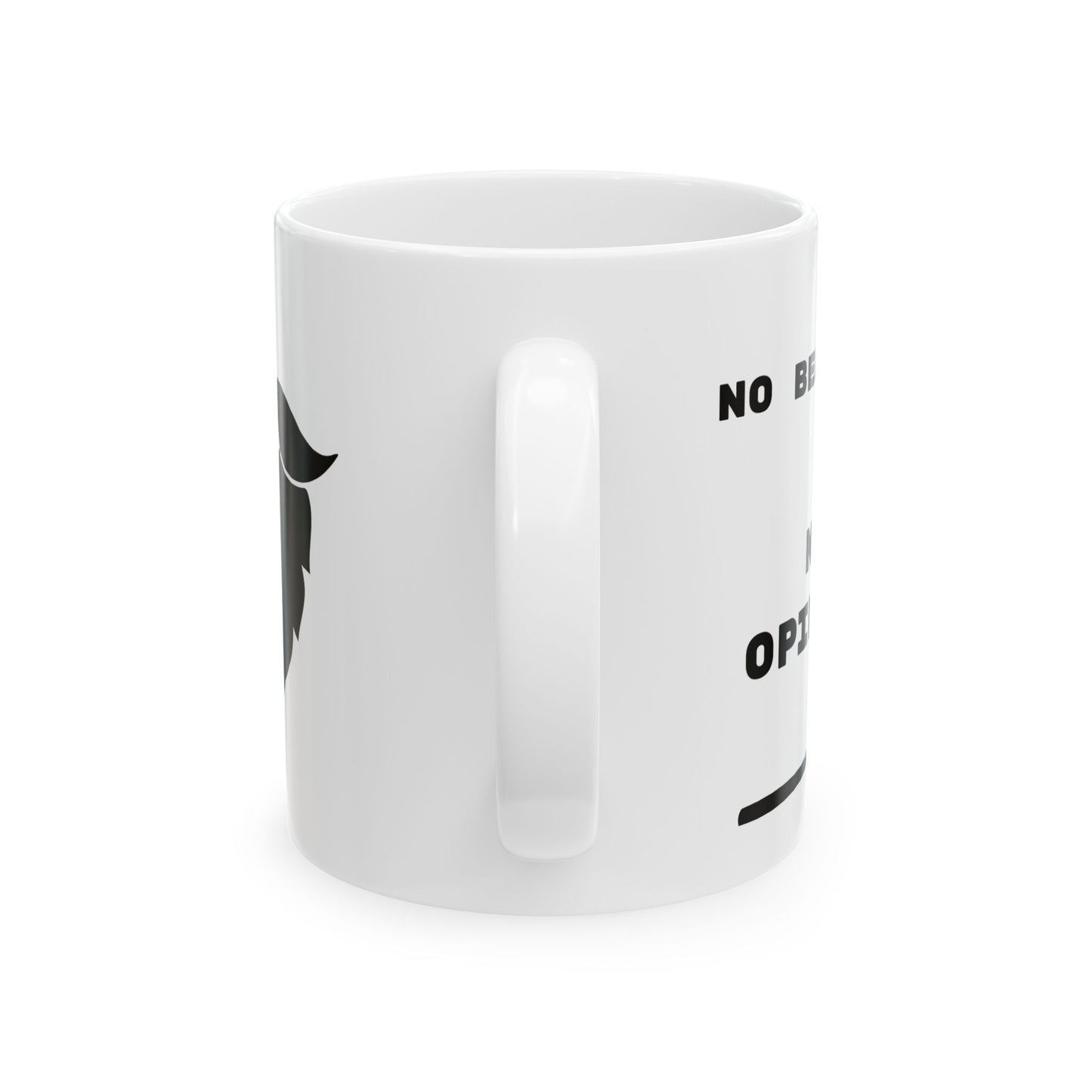 No Beard No Opinion Ceramic Mug, Funny Coffee Cup, Gift for Him***